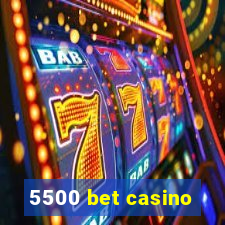 5500 bet casino